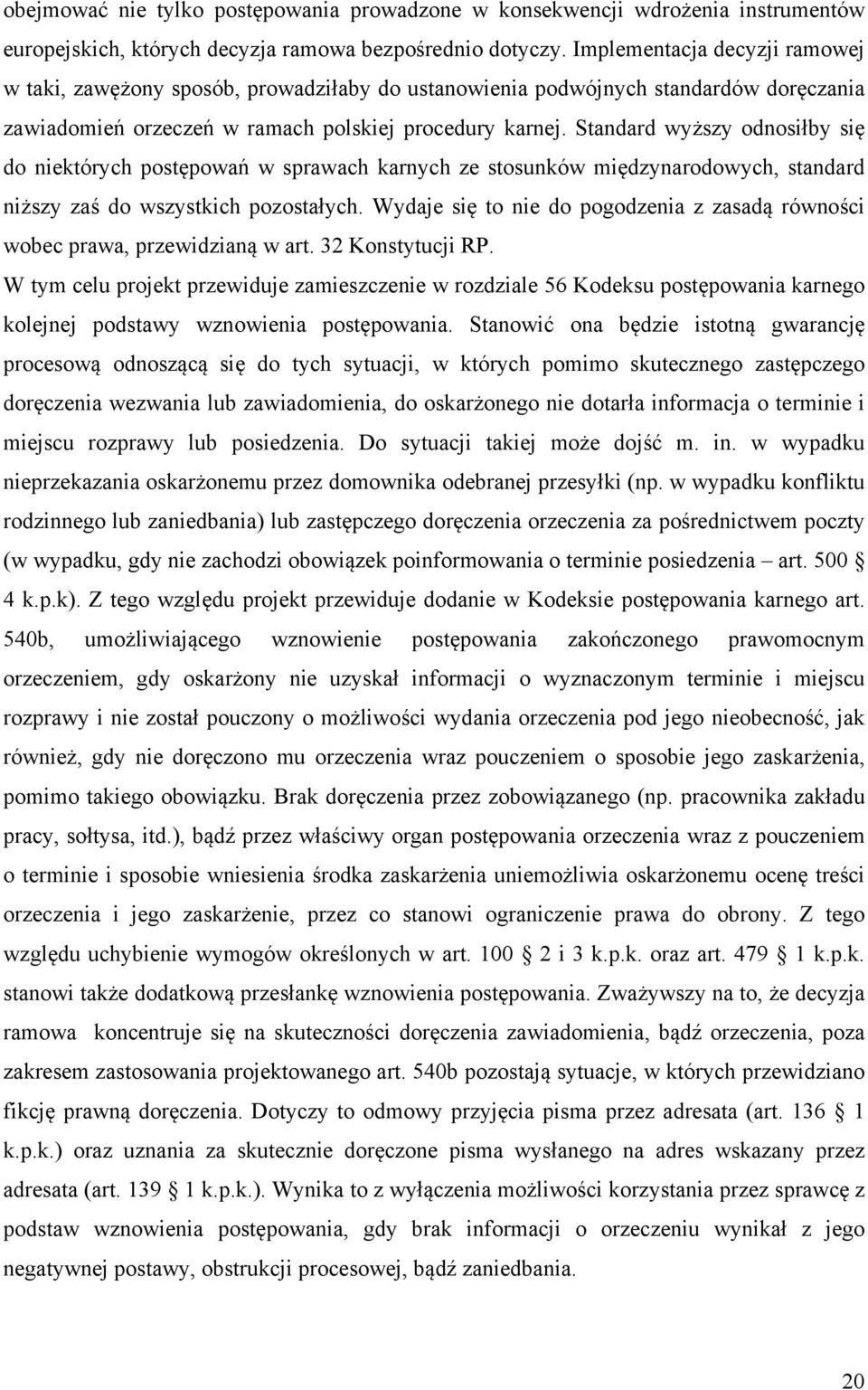 Standard wyższy odnosiłby się do niektórych postępowań w sprawach karnych ze stosunków międzynarodowych, standard niższy zaś do wszystkich pozostałych.