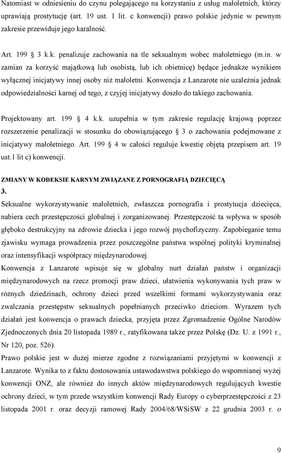 w zamian za korzyść majątkową lub osobistą, lub ich obietnicę) będące jednakże wynikiem wyłącznej inicjatywy innej osoby niż małoletni.