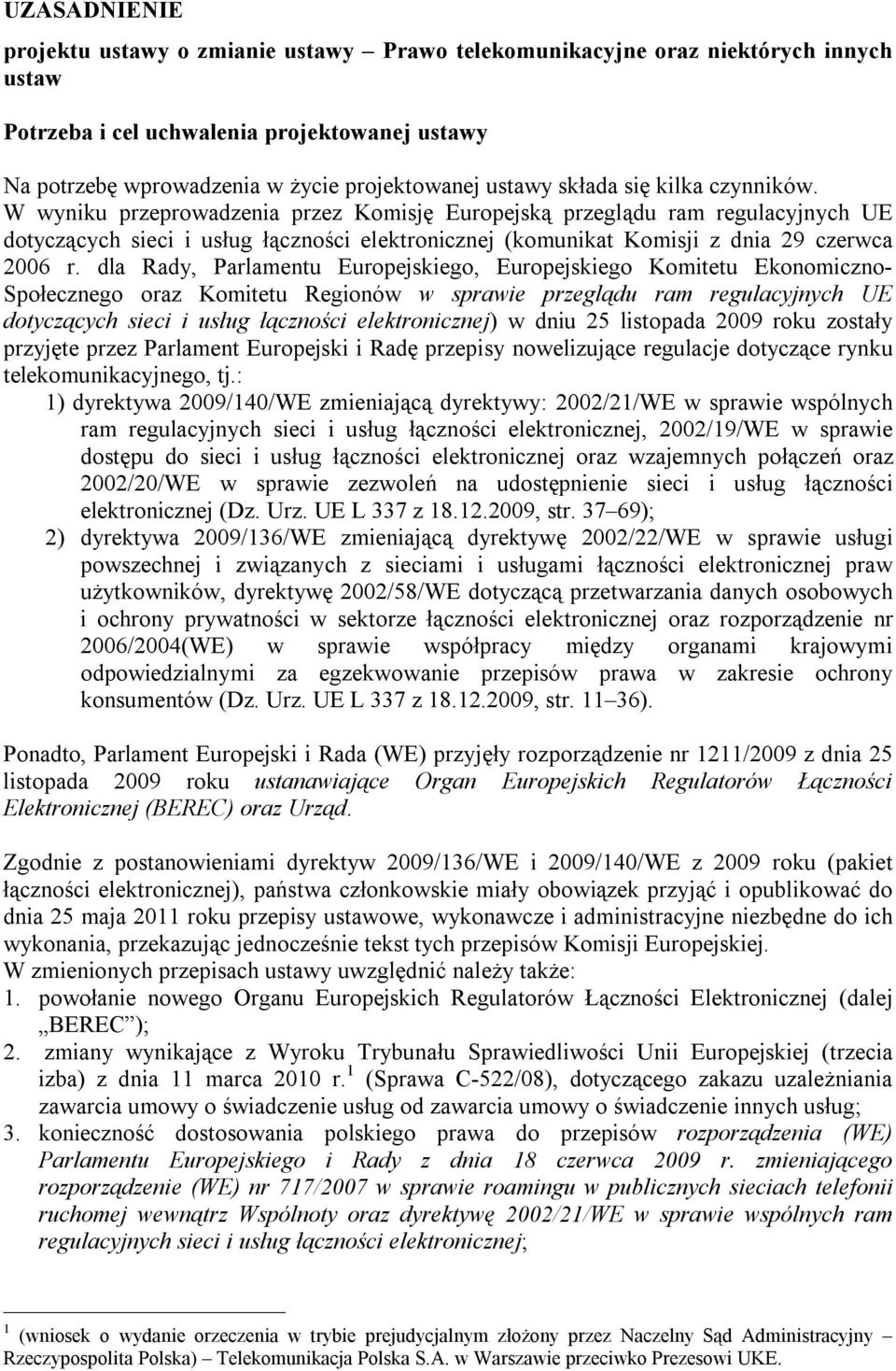 W wyniku przeprowadzenia przez Komisję Europejską przeglądu ram regulacyjnych UE dotyczących sieci i usług łączności elektronicznej (komunikat Komisji z dnia 29 czerwca 2006 r.