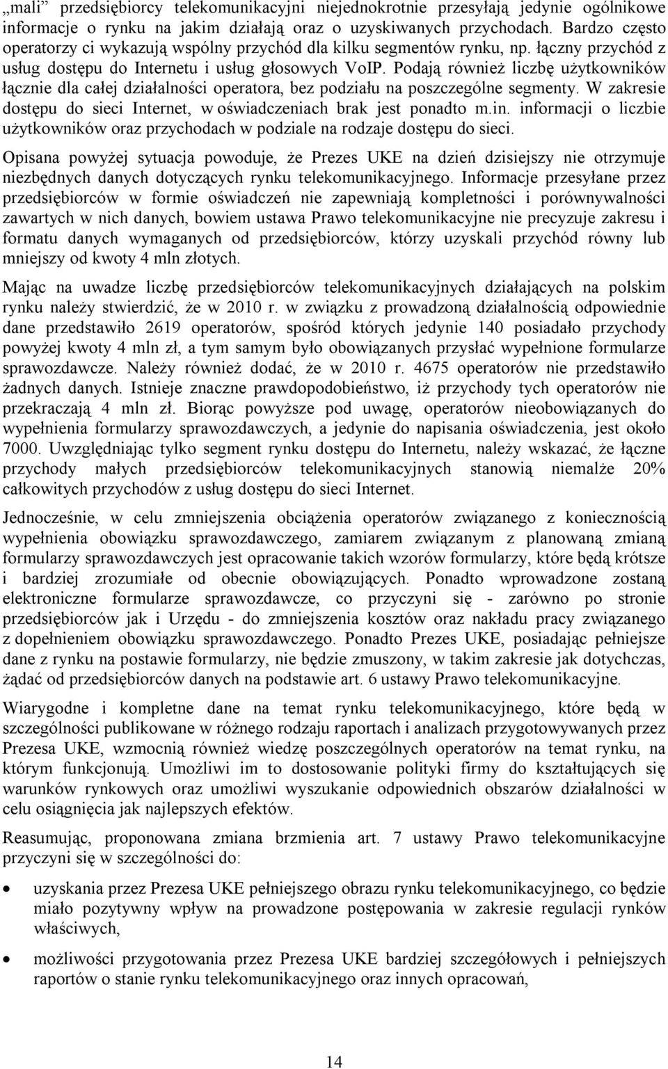 Podają również liczbę użytkowników łącznie dla całej działalności operatora, bez podziału na poszczególne segmenty. W zakresie dostępu do sieci Internet, w oświadczeniach brak jest ponadto m.in.