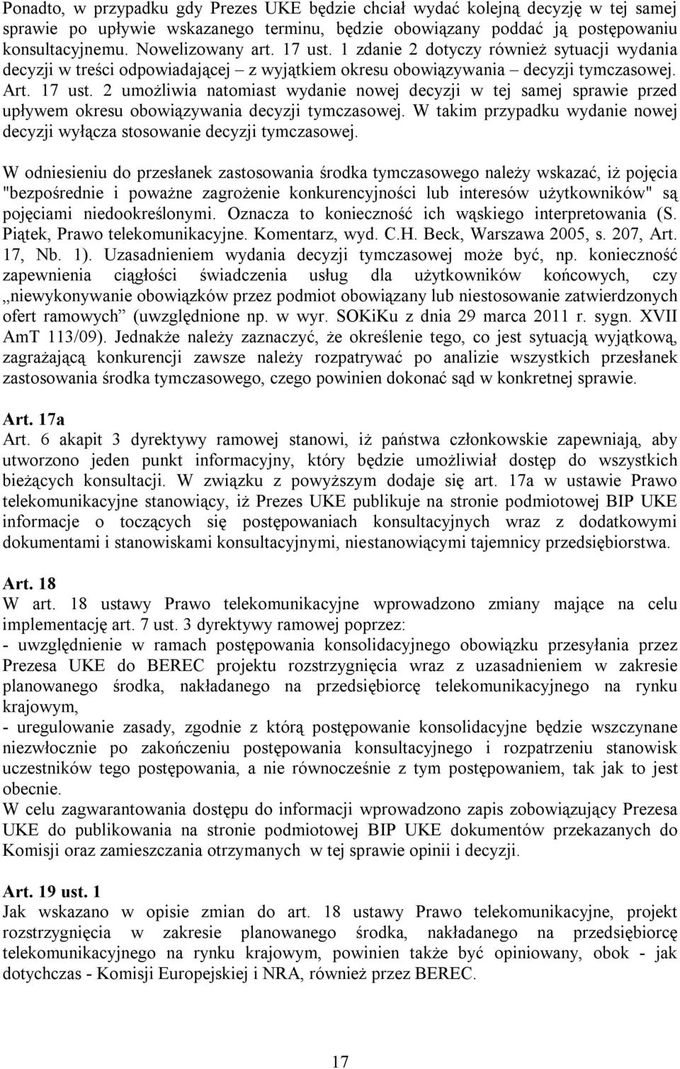 2 umożliwia natomiast wydanie nowej decyzji w tej samej sprawie przed upływem okresu obowiązywania decyzji tymczasowej. W takim przypadku wydanie nowej decyzji wyłącza stosowanie decyzji tymczasowej.