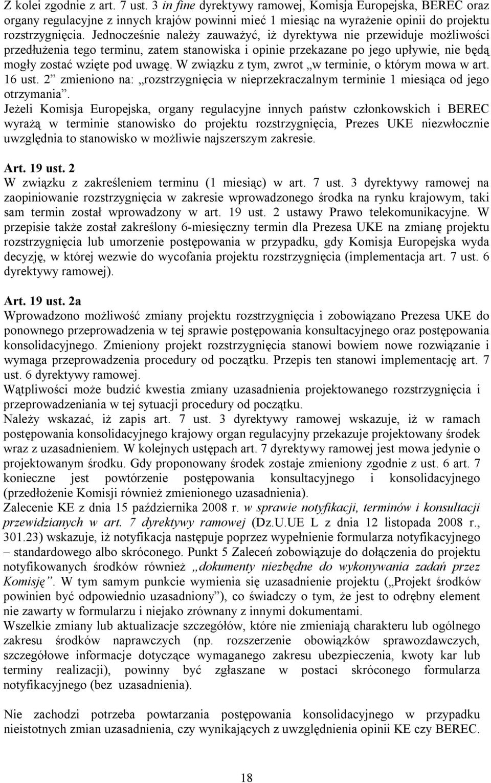 W związku z tym, zwrot w terminie, o którym mowa w art. 16 ust. 2 zmieniono na: rozstrzygnięcia w nieprzekraczalnym terminie 1 miesiąca od jego otrzymania.