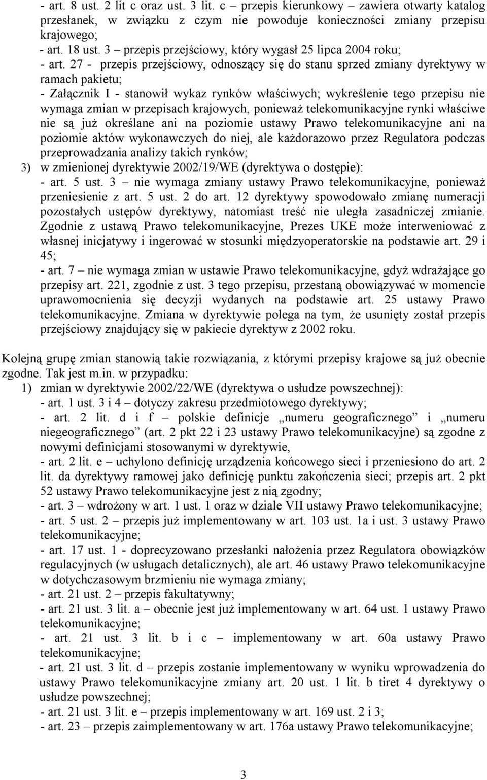 27 - przepis przejściowy, odnoszący się do stanu sprzed zmiany dyrektywy w ramach pakietu; - Załącznik I - stanowił wykaz rynków właściwych; wykreślenie tego przepisu nie wymaga zmian w przepisach