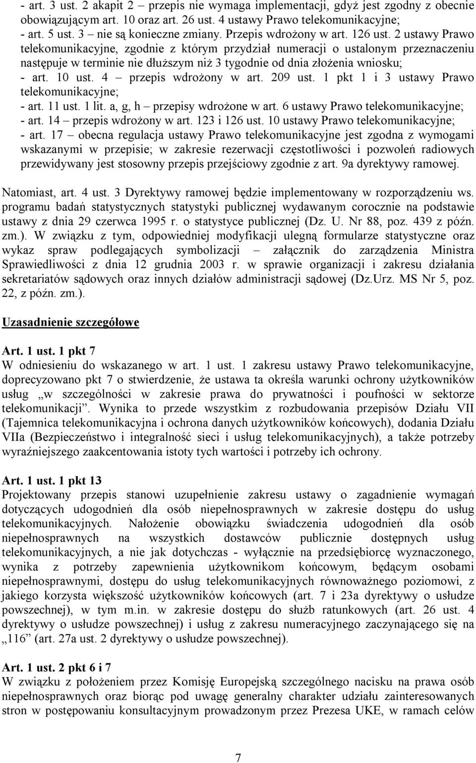 2 ustawy Prawo telekomunikacyjne, zgodnie z którym przydział numeracji o ustalonym przeznaczeniu następuje w terminie nie dłuższym niż 3 tygodnie od dnia złożenia wniosku; - art. 10 ust.