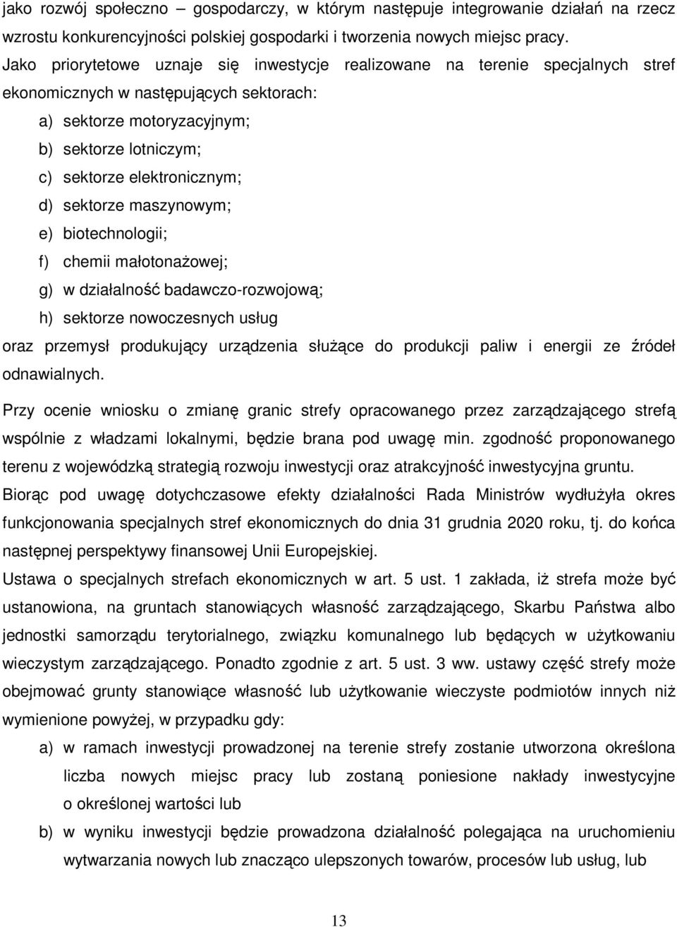 elektronicznym; d) sektorze maszynowym; e) biotechnologii; f) chemii małotonaŝowej; g) w działalność badawczo-rozwojową; h) sektorze nowoczesnych usług oraz przemysł produkujący urządzenia słuŝące do