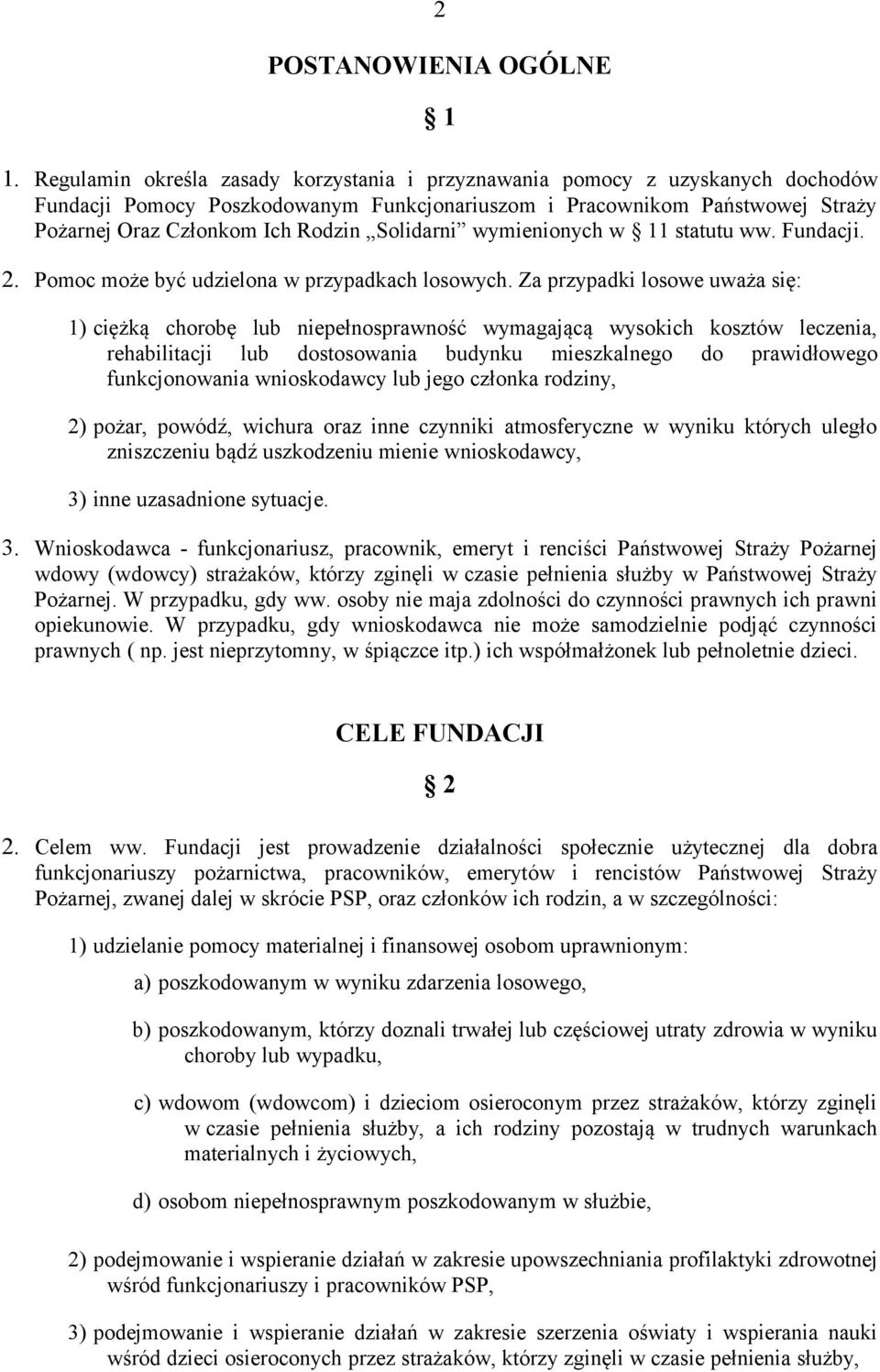 Solidarni wymienionych w 11 statutu ww. Fundacji. 2. Pomoc może być udzielona w przypadkach losowych.