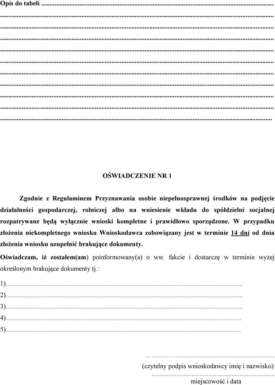 wkładu do spółdzielni socjalnej rozpatrywane będą wyłącznie wnioski kompletne i prawidłowo sporządzone.