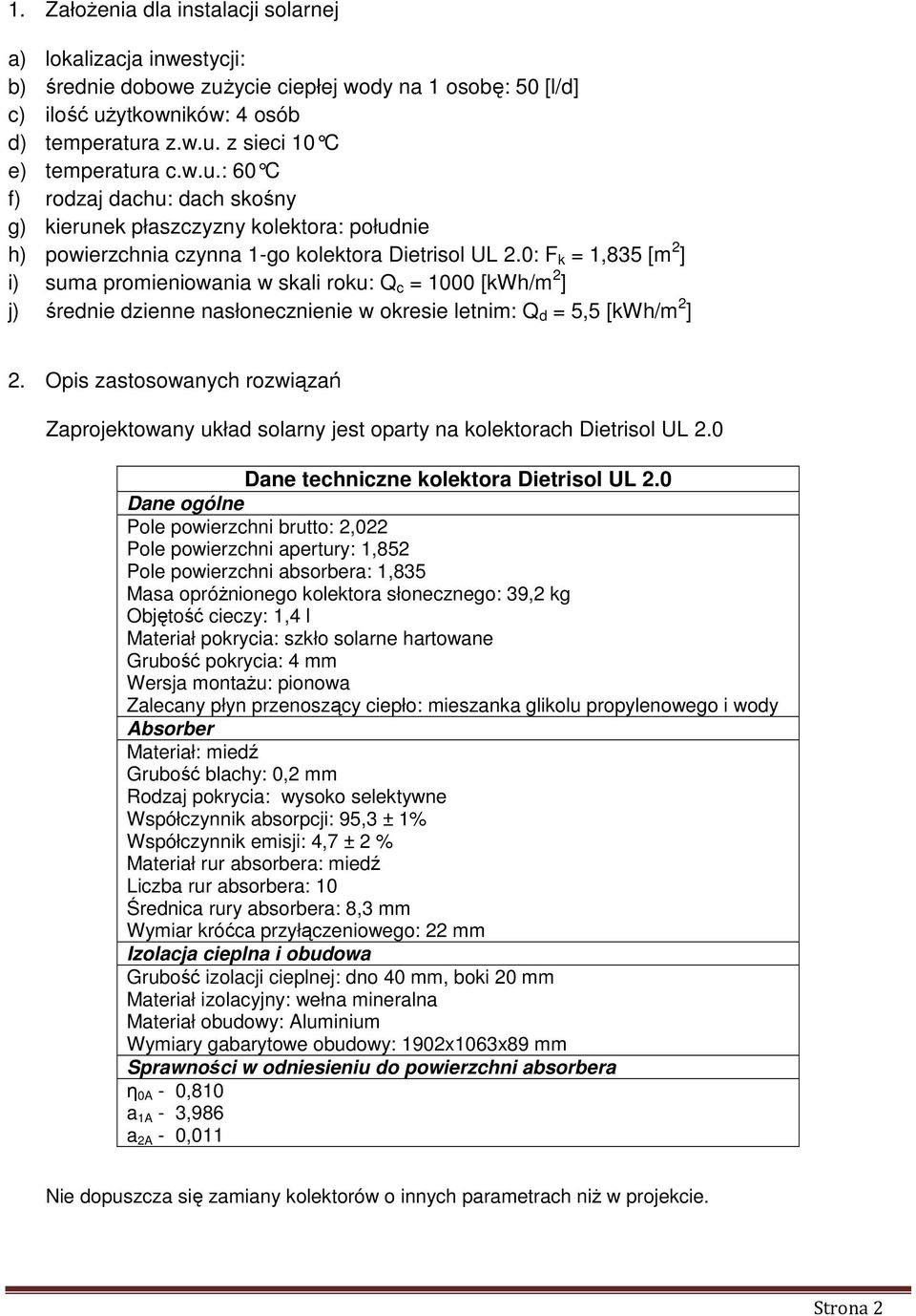 0: F k = 1,835 [m 2 ] i) suma romieniowania w skali roku: Q c = 1000 [kwh/m 2 ] j) średnie dzienne nasłonecznienie w okresie letnim: Q d = 5,5 [kwh/m 2 ] 2.