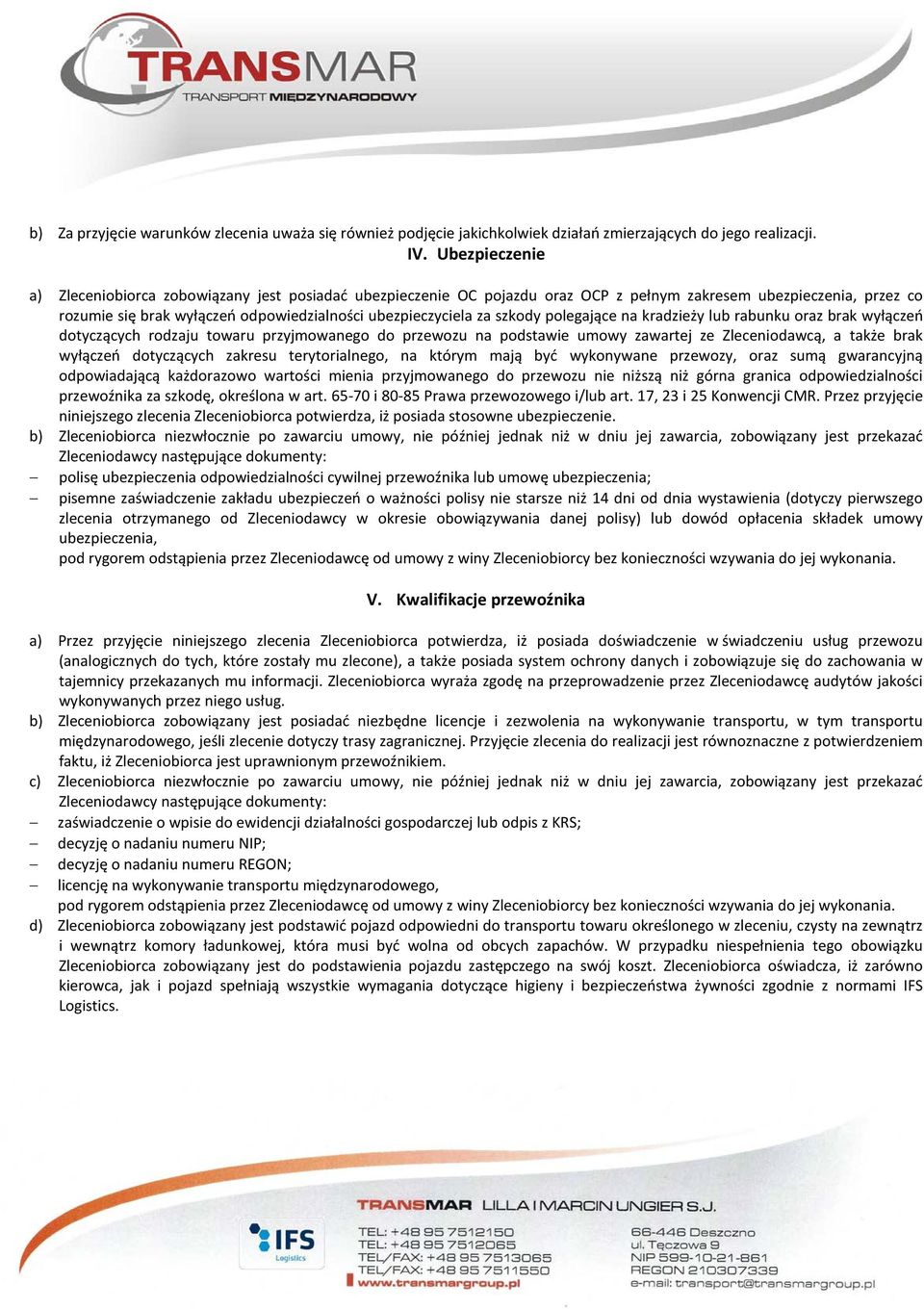 szkody polegające na kradzieży lub rabunku oraz brak wyłączeń dotyczących rodzaju towaru przyjmowanego do przewozu na podstawie umowy zawartej ze Zleceniodawcą, a także brak wyłączeń dotyczących