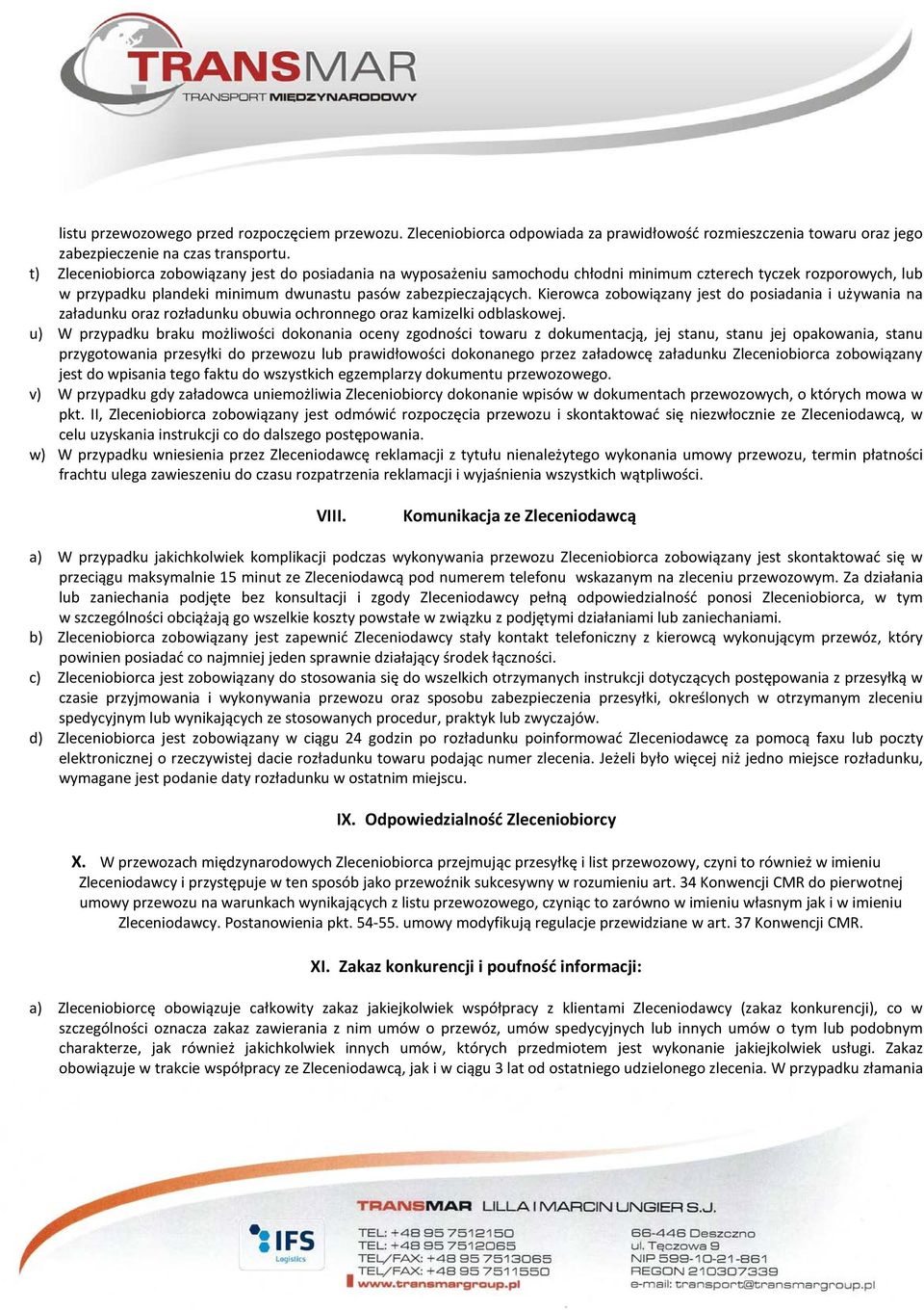 Kierowca zobowiązany jest do posiadania i używania na załadunku oraz rozładunku obuwia ochronnego oraz kamizelki odblaskowej.