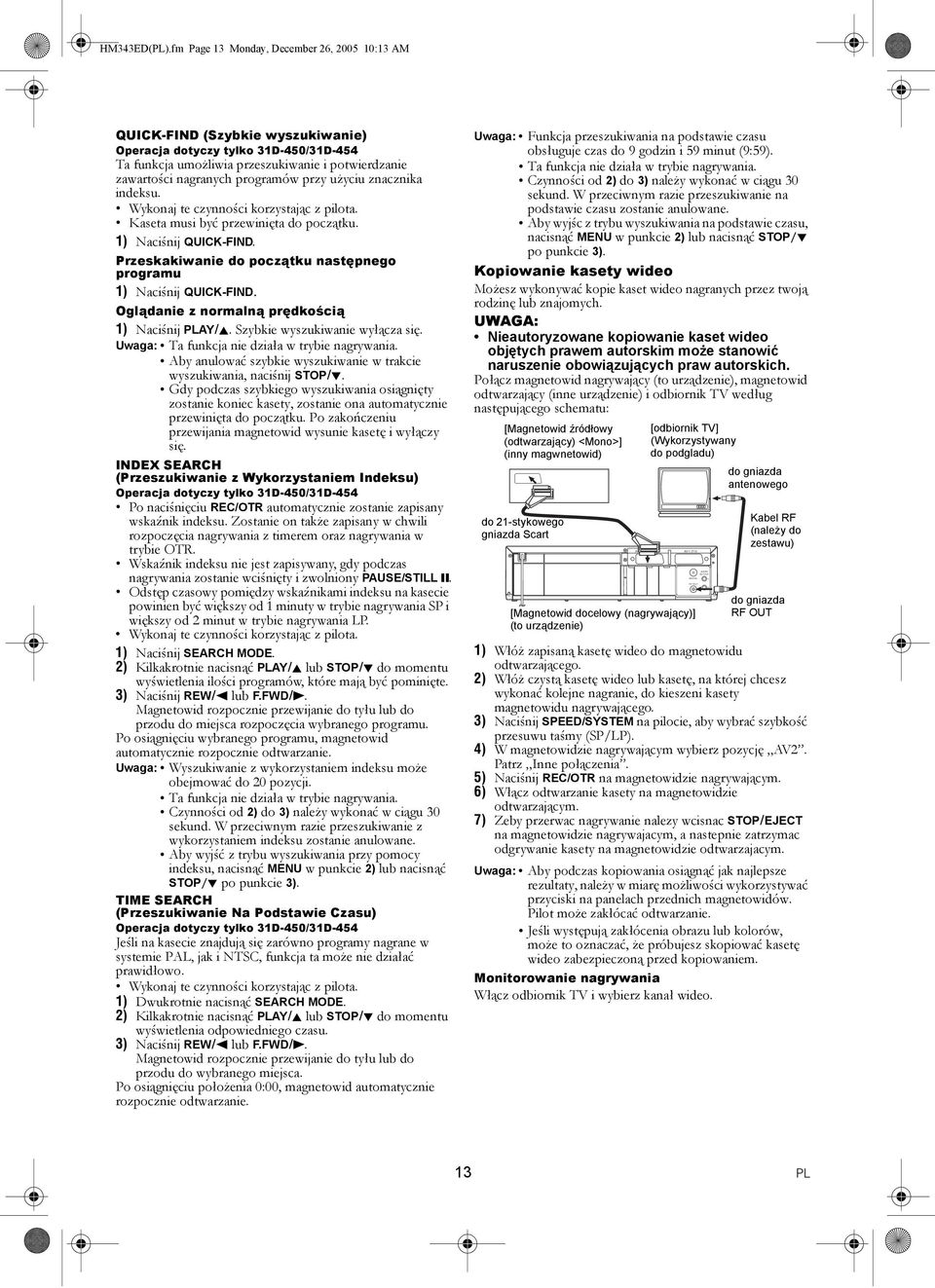 programów przy użyciu znacznika indeksu. Kaseta musi być przewinięta do początku. 1) Naciśnij QUICK-FIND. Przeskakiwanie do początku następnego programu 1) Naciśnij QUICK-FIND.