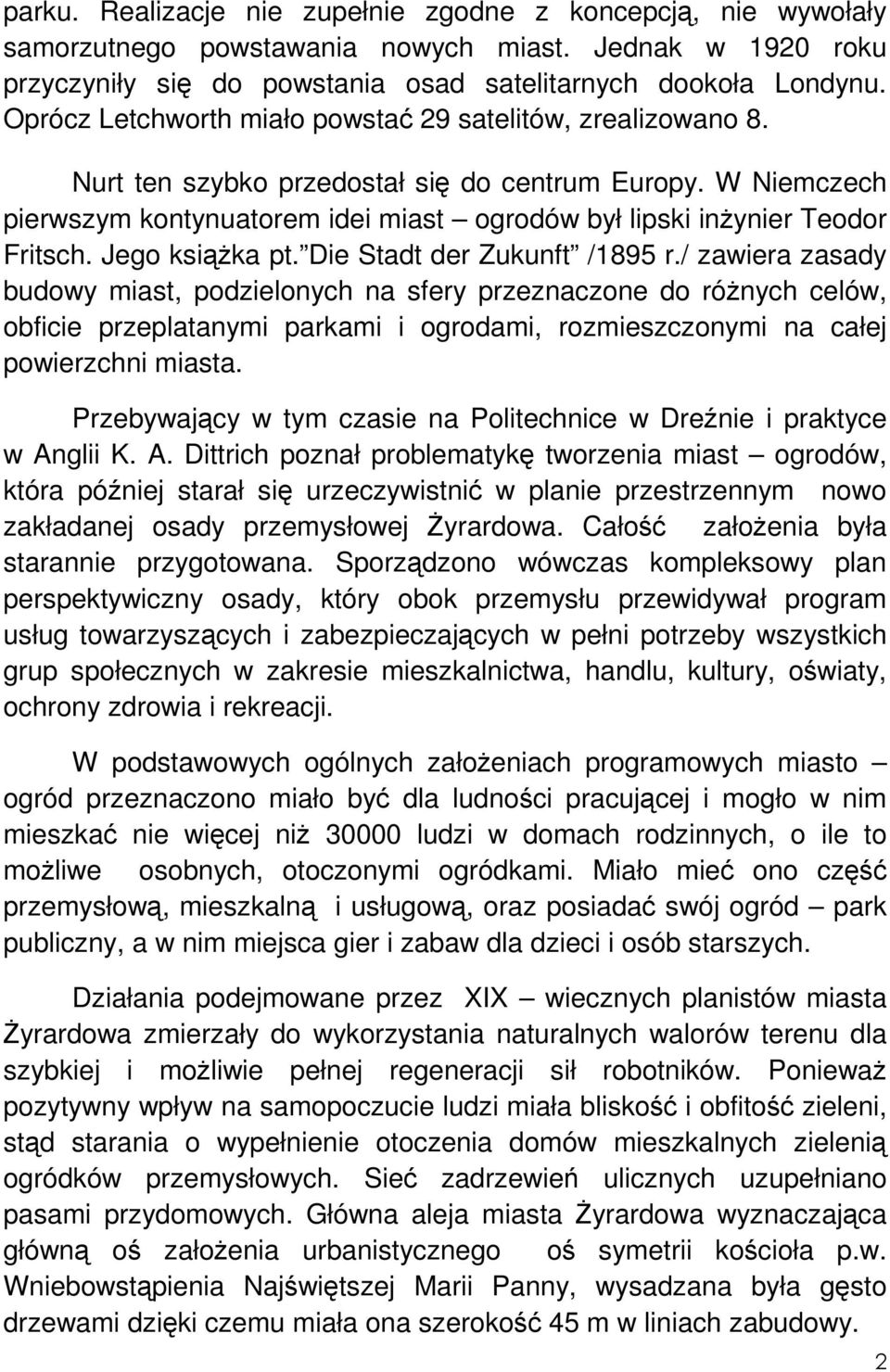 W Niemczech pierwszym kontynuatorem idei miast ogrodów był lipski inŝynier Teodor Fritsch. Jego ksiąŝka pt. Die Stadt der Zukunft /1895 r.