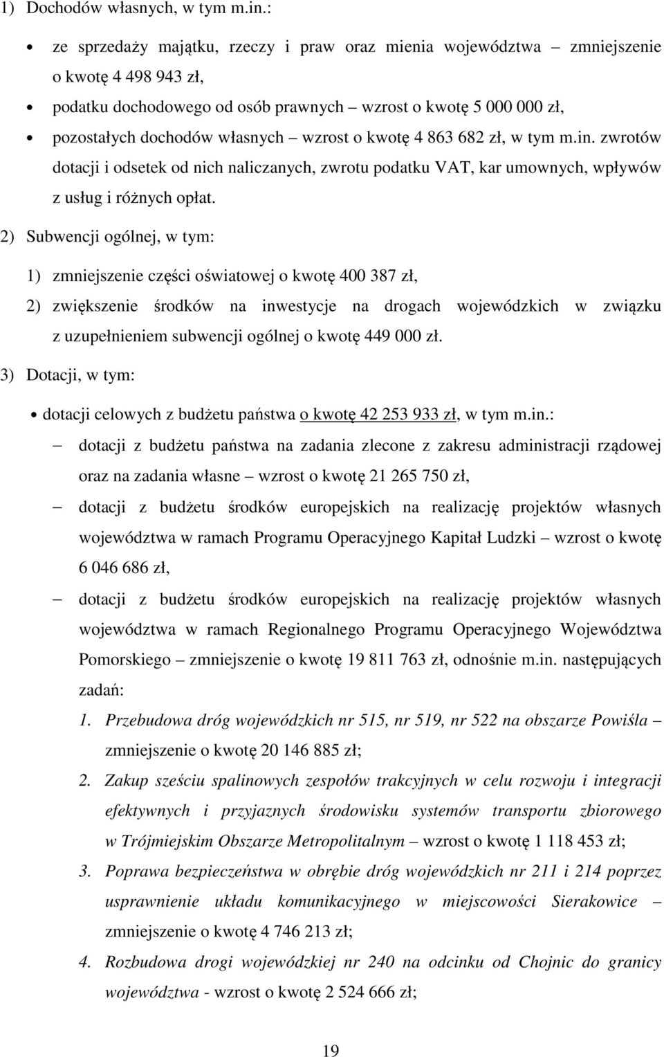 o kwotę 4 863 682 zł, w tym m.in. zwrotów dotacji i odsetek od nich naliczanych, zwrotu podatku VAT, kar umownych, wpływów z usług i różnych opłat.