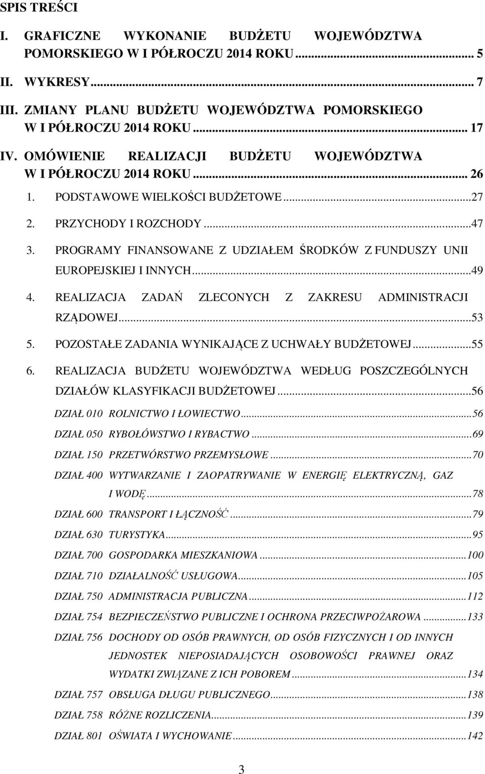 PROGRAMY FINANSOWANE Z UDZIAŁEM ŚRODKÓW Z FUNDUSZY UNII EUROPEJSKIEJ I INNYCH...49 4. REALIZACJA ZADAŃ ZLECONYCH Z ZAKRESU ADMINISTRACJI RZĄDOWEJ...53 5.