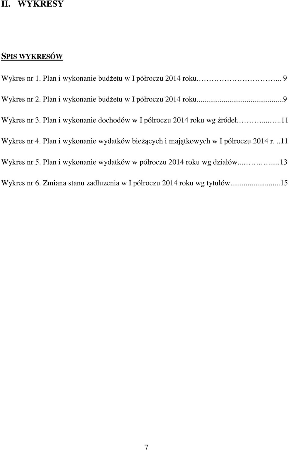 Plan i wykonanie dochodów w I półroczu 2014 roku wg źródeł......11 Wykres nr 4.