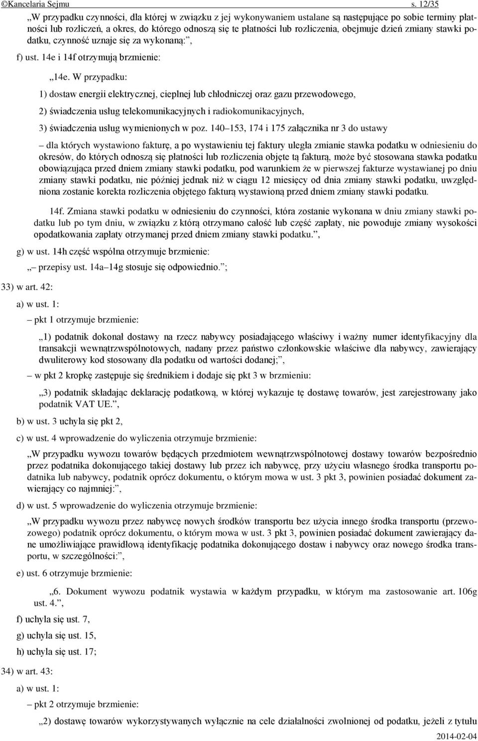 obejmuje dzień zmiany stawki podatku, czynność uznaje się za wykonaną:, f) ust. 14e i 14f otrzymują brzmienie: 14e.