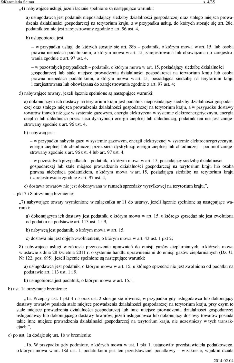 działalności gospodarczej na terytorium kraju, a w przypadku usług, do których stosuje się art. 28e, podatnik ten nie jest zarejestrowany zgodnie z art. 96 ust.