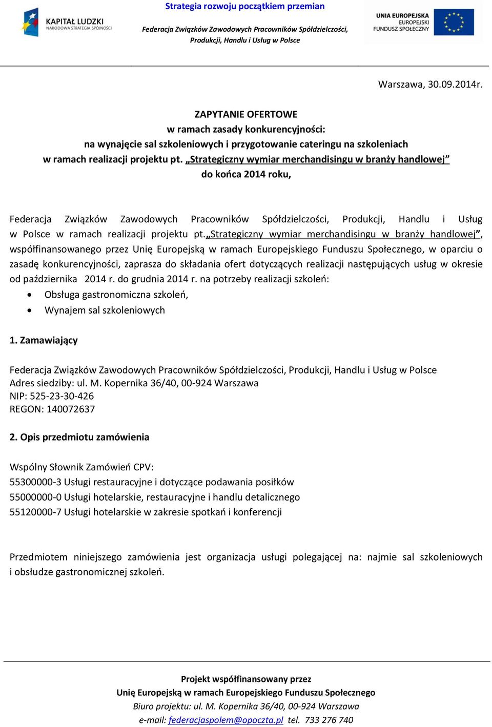 Strategiczny wymiar merchandisingu w branży handlowej, współfinansowanego przez, w oparciu o zasadę konkurencyjności, zaprasza do składania ofert dotyczących realizacji następujących usług w okresie