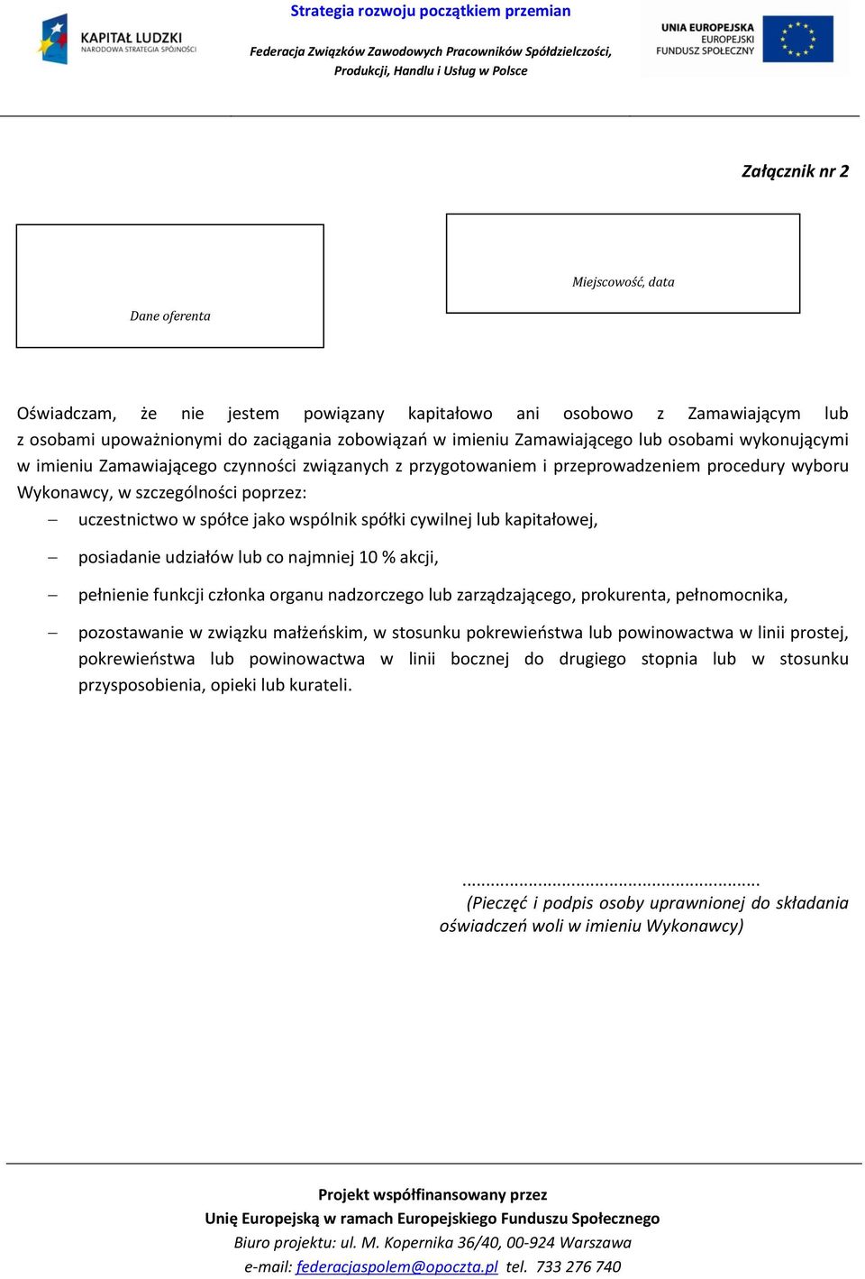 poprzez: uczestnictwo w spółce jako wspólnik spółki cywilnej lub kapitałowej, posiadanie udziałów lub co najmniej 10 % akcji, pełnienie funkcji członka organu nadzorczego lub zarządzającego,