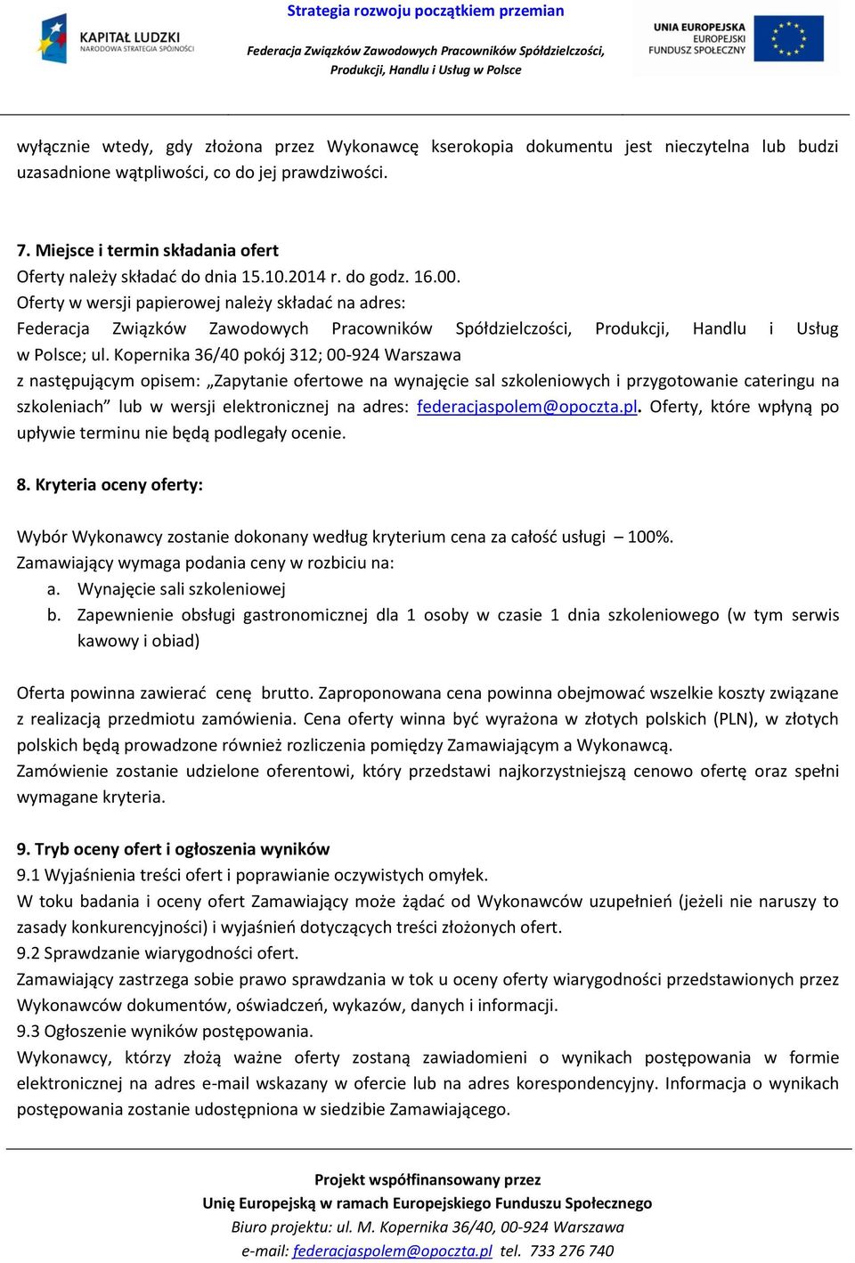 Kopernika 36/40 pokój 312; 00-924 Warszawa z następującym opisem: Zapytanie ofertowe na wynajęcie sal szkoleniowych i przygotowanie cateringu na szkoleniach lub w wersji elektronicznej na adres: