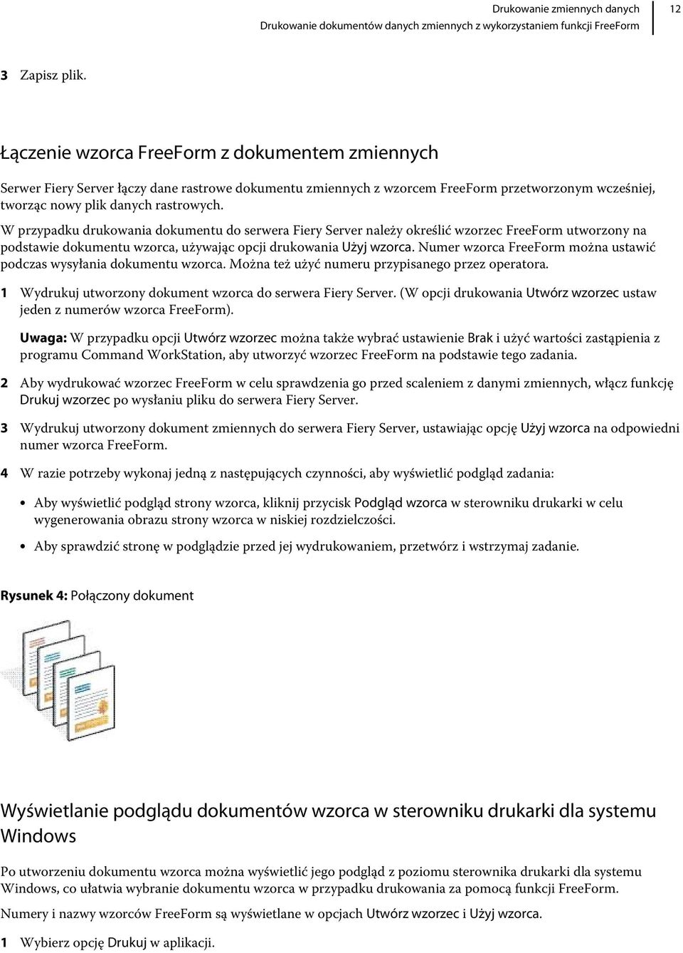 W przypadku drukowania dokumentu do serwera Fiery Server należy określić wzorzec FreeForm utworzony na podstawie dokumentu wzorca, używając opcji drukowania Użyj wzorca.