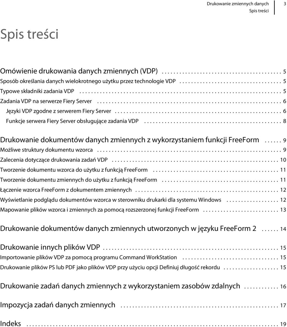 ..8 Drukowanie dokumentów danych zmiennych z wykorzystaniem funkcji FreeForm...9 Możliwe struktury dokumentu wzorca...9 Zalecenia dotyczące drukowania zadań VDP.