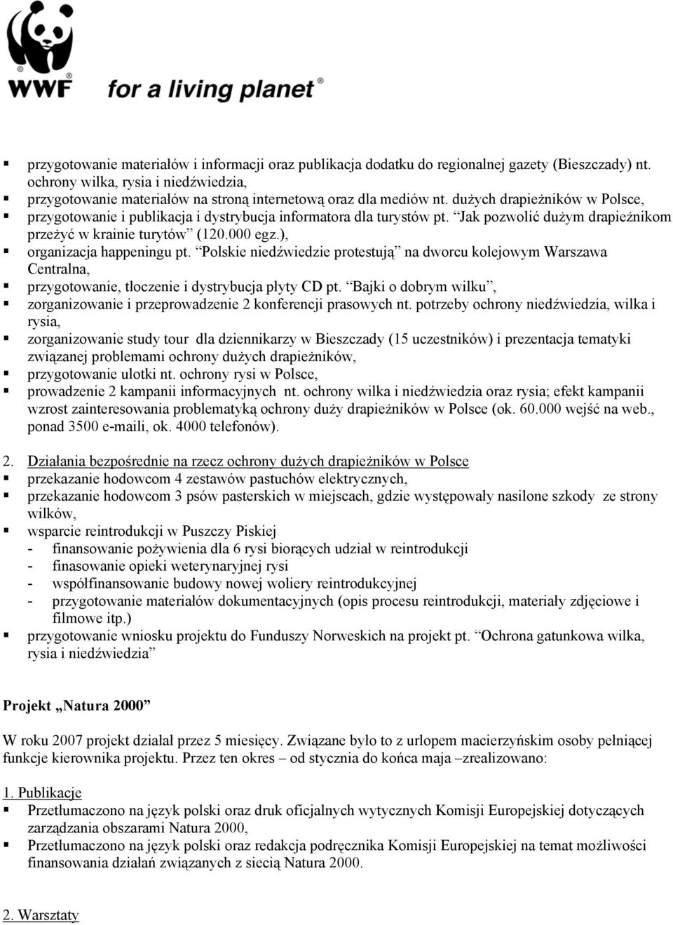 dużych drapieżników w Polsce, przygotowanie i publikacja i dystrybucja informatora dla turystów pt. Jak pozwolić dużym drapieżnikom przeżyć w krainie turytów (120.000 egz.), organizacja happeningu pt.