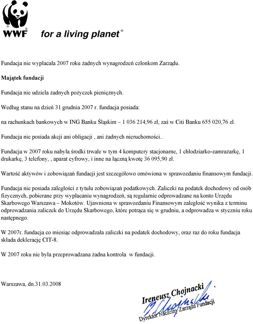 . Fundacja w 2007 roku nabyła środki trwałe w tym 4 komputery stacjonarne, 1 chłodziarko-zamrażarkę, 1 drukarkę, 3 telefony,, aparat cyfrowy, i inne na łączną kwotę 36 095,90 zł.