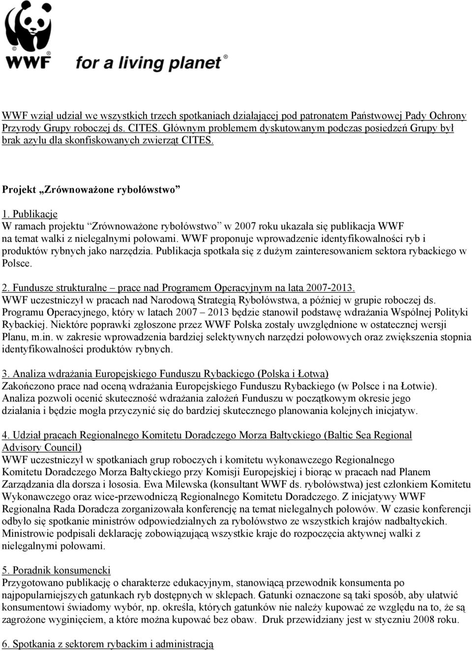 Publikacje W ramach projektu Zrównoważone rybołówstwo w 2007 roku ukazała się publikacja WWF na temat walki z nielegalnymi połowami.