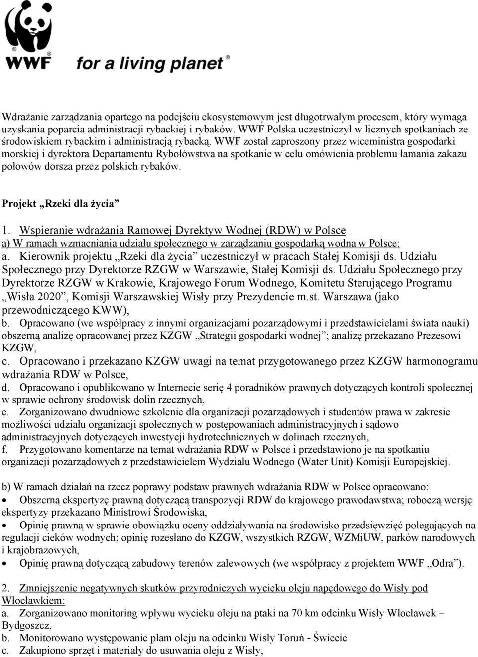 WWF został zaproszony przez wiceministra gospodarki morskiej i dyrektora Departamentu Rybołówstwa na spotkanie w celu omówienia problemu łamania zakazu połowów dorsza przez polskich rybaków.