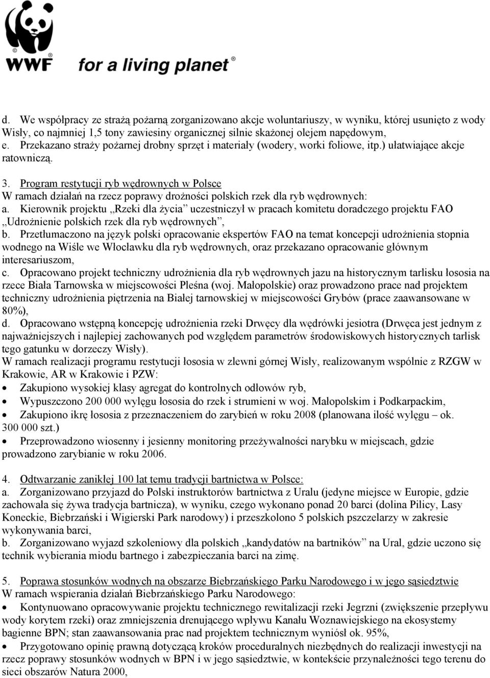 Program restytucji ryb wędrownych w Polsce W ramach działań na rzecz poprawy drożności polskich rzek dla ryb wędrownych: a.