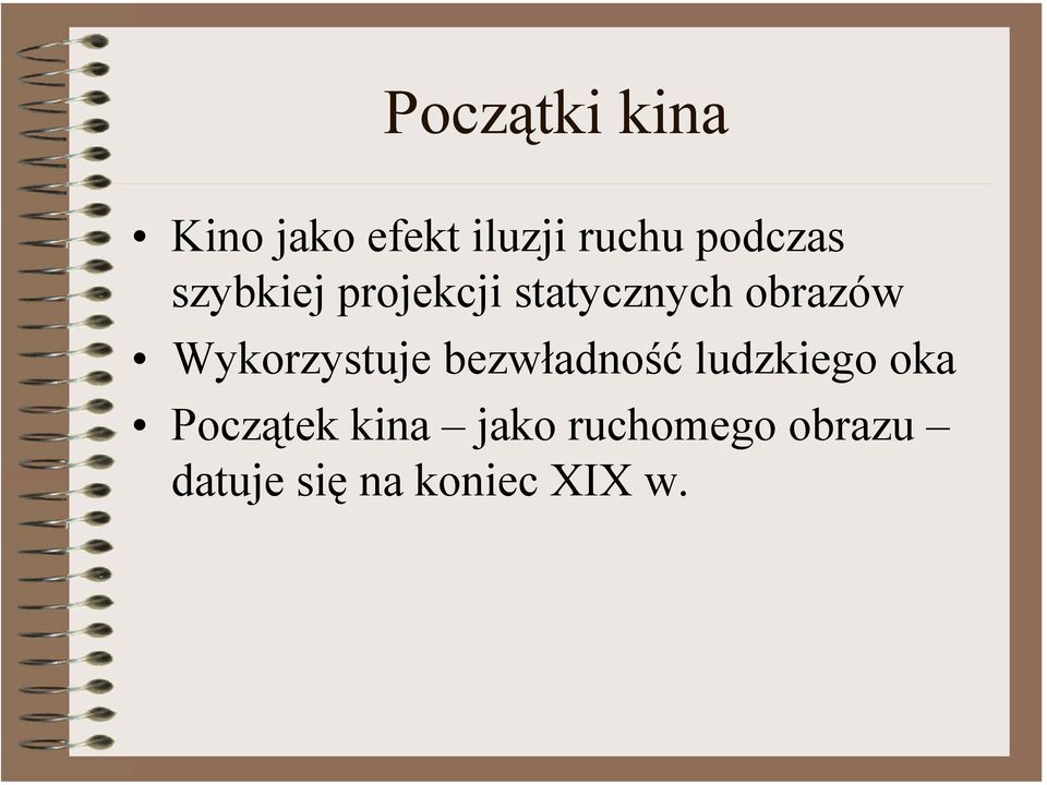 Wykorzystuje bezwładność ludzkiego oka Początek