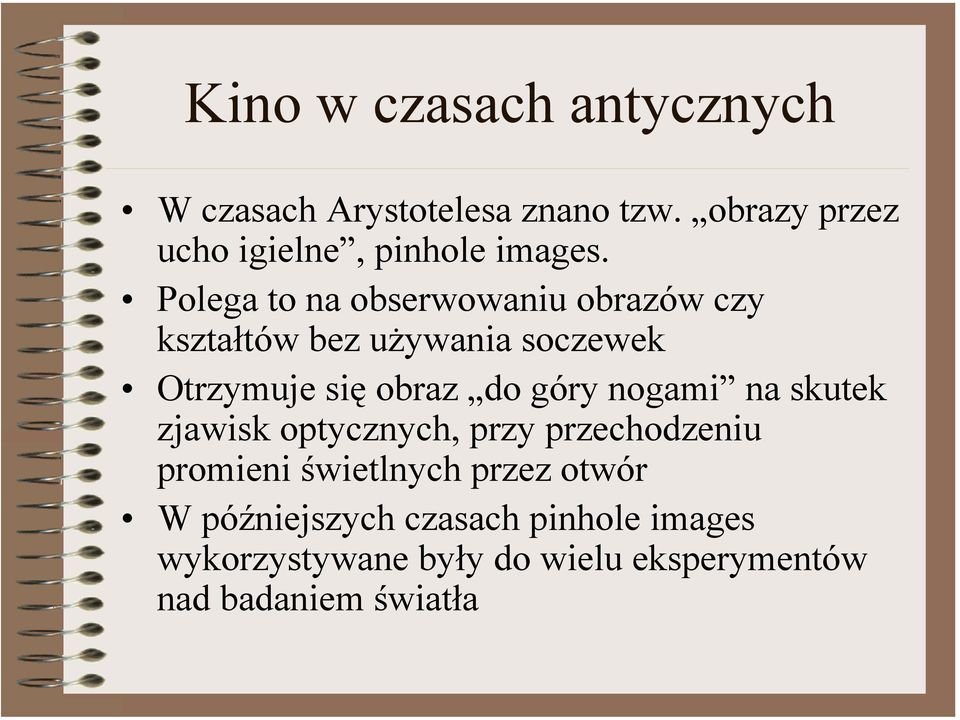 Polega to na obserwowaniu obrazów czy kształtów bez używania soczewek Otrzymuje się obraz do góry