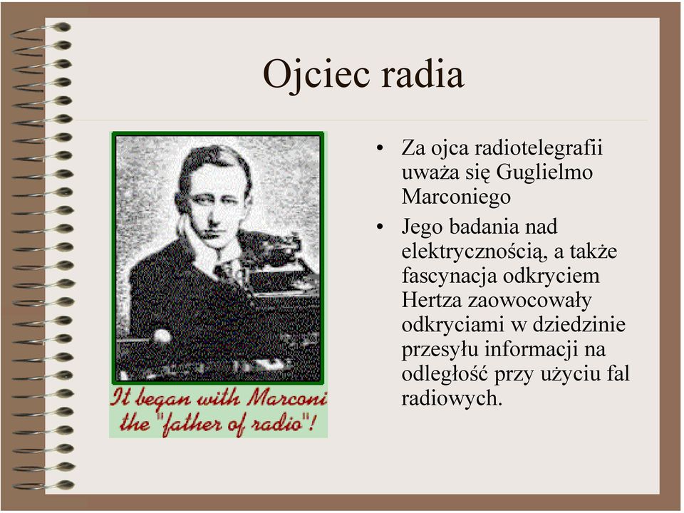 fascynacja odkryciem Hertza zaowocowały odkryciami w