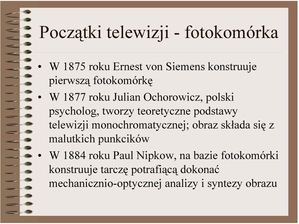 telewizji monochromatycznej; obraz składa się z malutkich punkcików W 1884 roku Paul Nipkow,