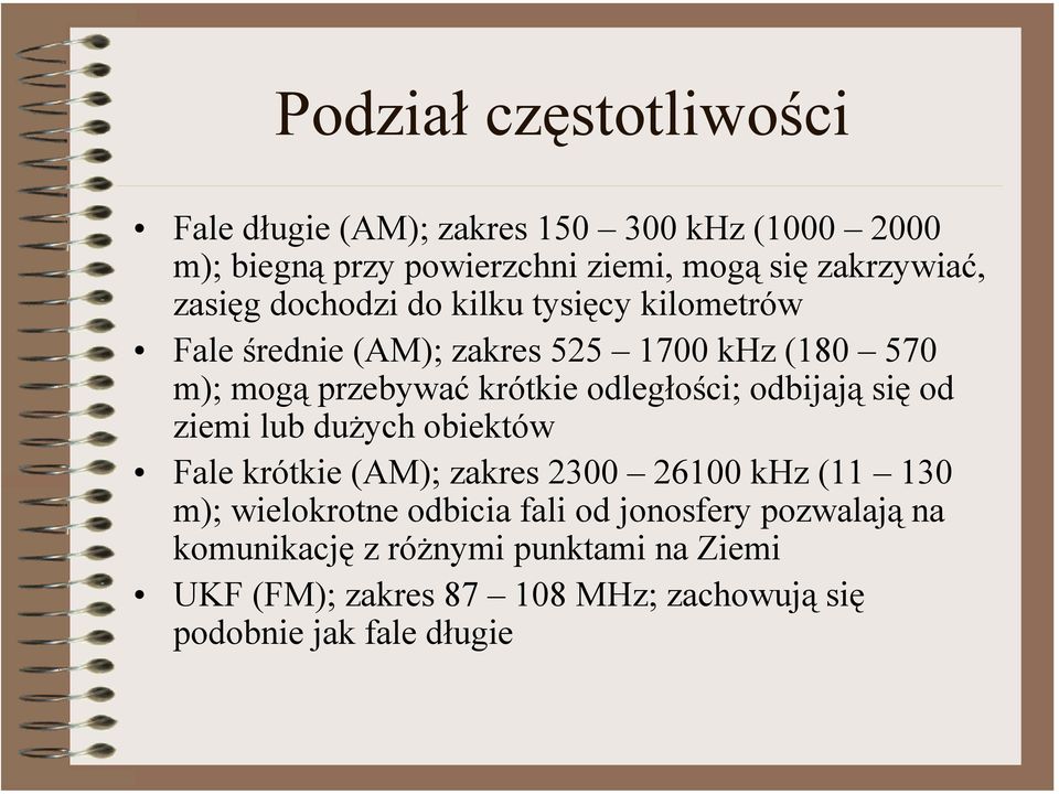 odległości; odbijają się od ziemi lub dużych obiektów Fale krótkie (AM); zakres 2300 26100 khz (11 130 m); wielokrotne odbicia