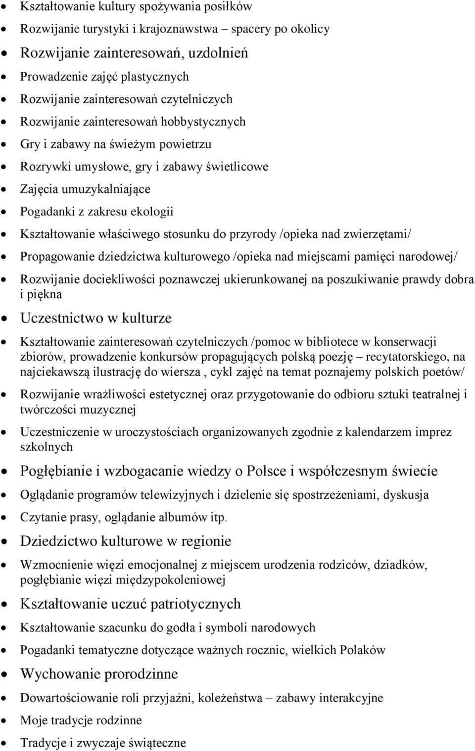 właściwego stosunku do przyrody /opieka nad zwierzętami/ Propagowanie dziedzictwa kulturowego /opieka nad miejscami pamięci narodowej/ Rozwijanie dociekliwości poznawczej ukierunkowanej na