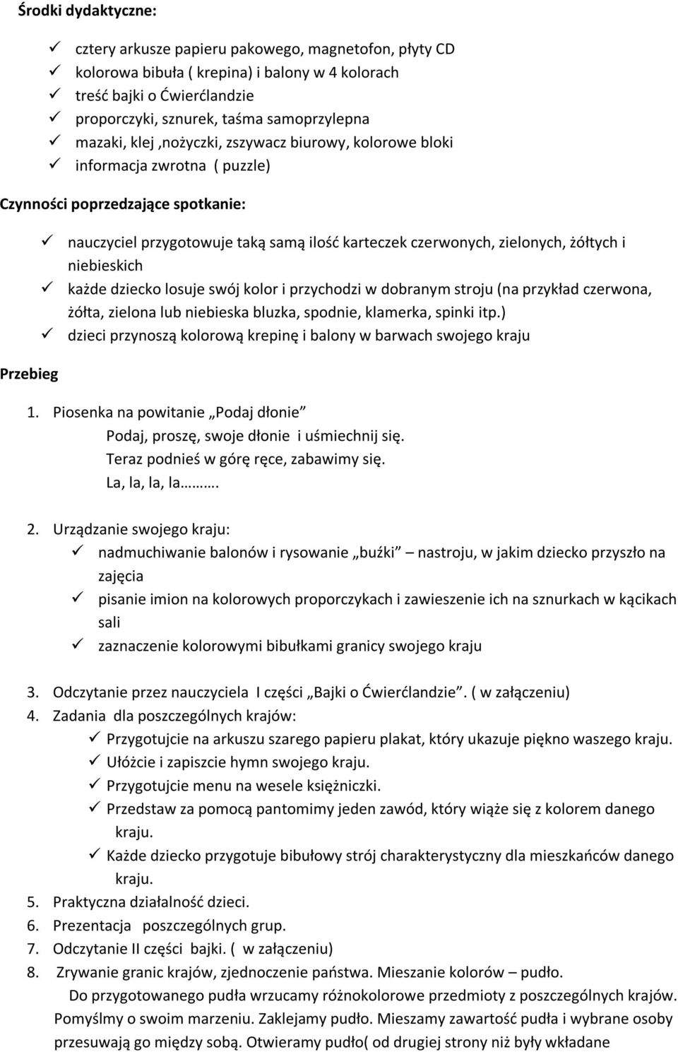 zielonych, żółtych i niebieskich każde dziecko losuje swój kolor i przychodzi w dobranym stroju (na przykład czerwona, żółta, zielona lub niebieska bluzka, spodnie, klamerka, spinki itp.