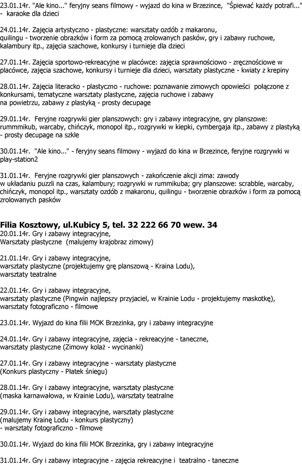 Zajęcia sportowo-rekreacyjne w placówce: zajęcia sprawnościowo - zręcznościowe w placówce, zajęcia szachowe, konkursy i turnieje dla dzieci, warsztaty plastyczne - kwiaty z krepiny 28.01.14r.