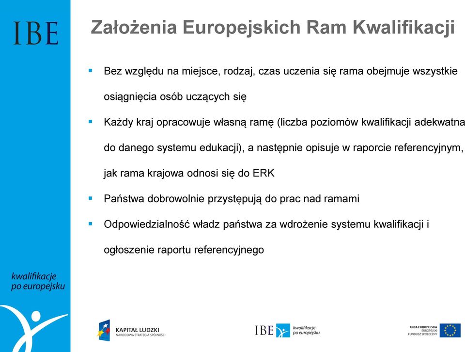 systemu edukacji), a następnie opisuje w raporcie referencyjnym, jak rama krajowa odnosi się do ERK Państwa dobrowolnie