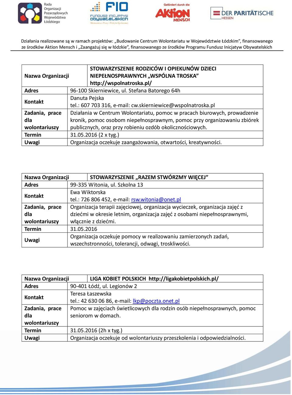 pl Działania w Centrum Wolontariatu, pomoc w pracach biurowych, prowadzenie kronik, pomoc osobom niepełnosprawnym, pomoc przy organizowaniu zbiórek publicznych, oraz przy robieniu ozdób