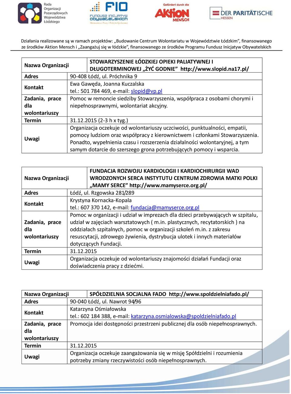 ) Organizacja oczekuje od uczciwości, punktualności, empatii, pomocy ludziom oraz współpracy z kierownictwem i członkami Stowarzyszenia.