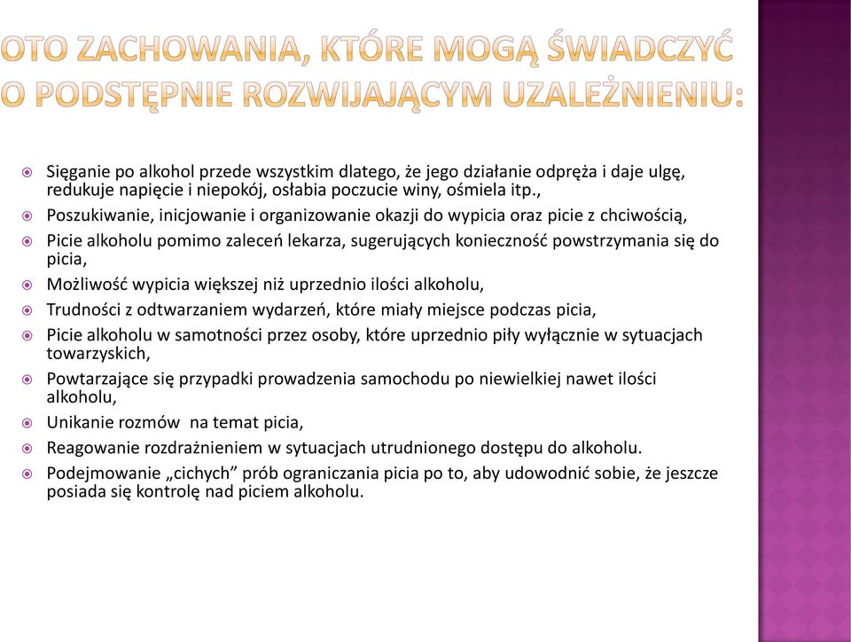 większej niż uprzednio ilości alkoholu, Trudności z odtwarzaniem wydarzeń, które miały miejsce podczas picia, Picie alkoholu w samotności przez osoby, które uprzednio piły wyłącznie w sytuacjach