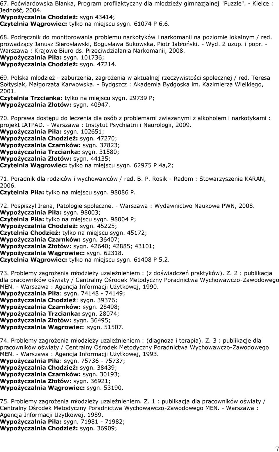 - Warszawa : Krajowe Biuro ds. Przeciwdziałania Narkomanii, 2008. Wypożyczalnia Piła: sygn. 101736; Wypożyczalnia Chodzież: sygn. 47214. 69.