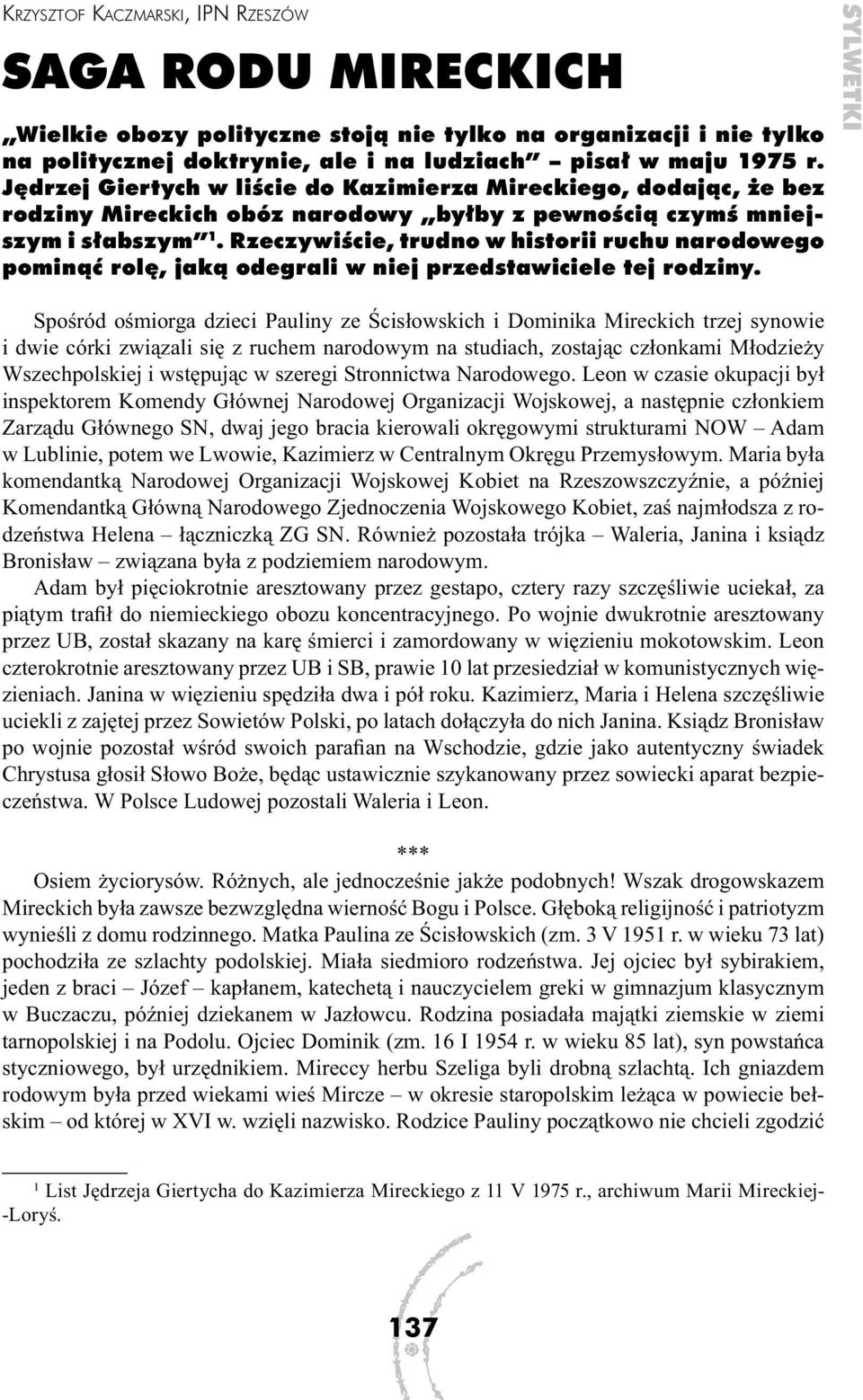 Rzeczywiście, trudno w historii ruchu narodowego pominąć rolę, jaką odegrali w niej przedstawiciele tej rodziny.