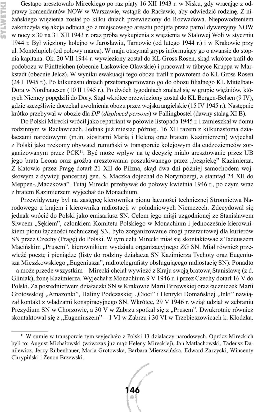 Niepowodzeniem zakończyła się akcja odbicia go z miejscowego aresztu podjęta przez patrol dywersyjny NOW w nocy z 30 na 31 XII 1943 r.