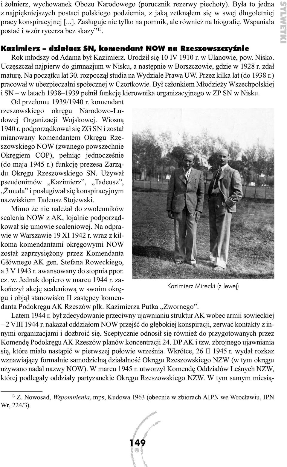 Urodził się 10 IV 1910 r. w Ulanowie, pow. Nisko. Uczęszczał najpierw do gimnazjum w Nisku, a następnie w Borszczowie, gdzie w 1928 r. zdał maturę. Na początku lat 30.