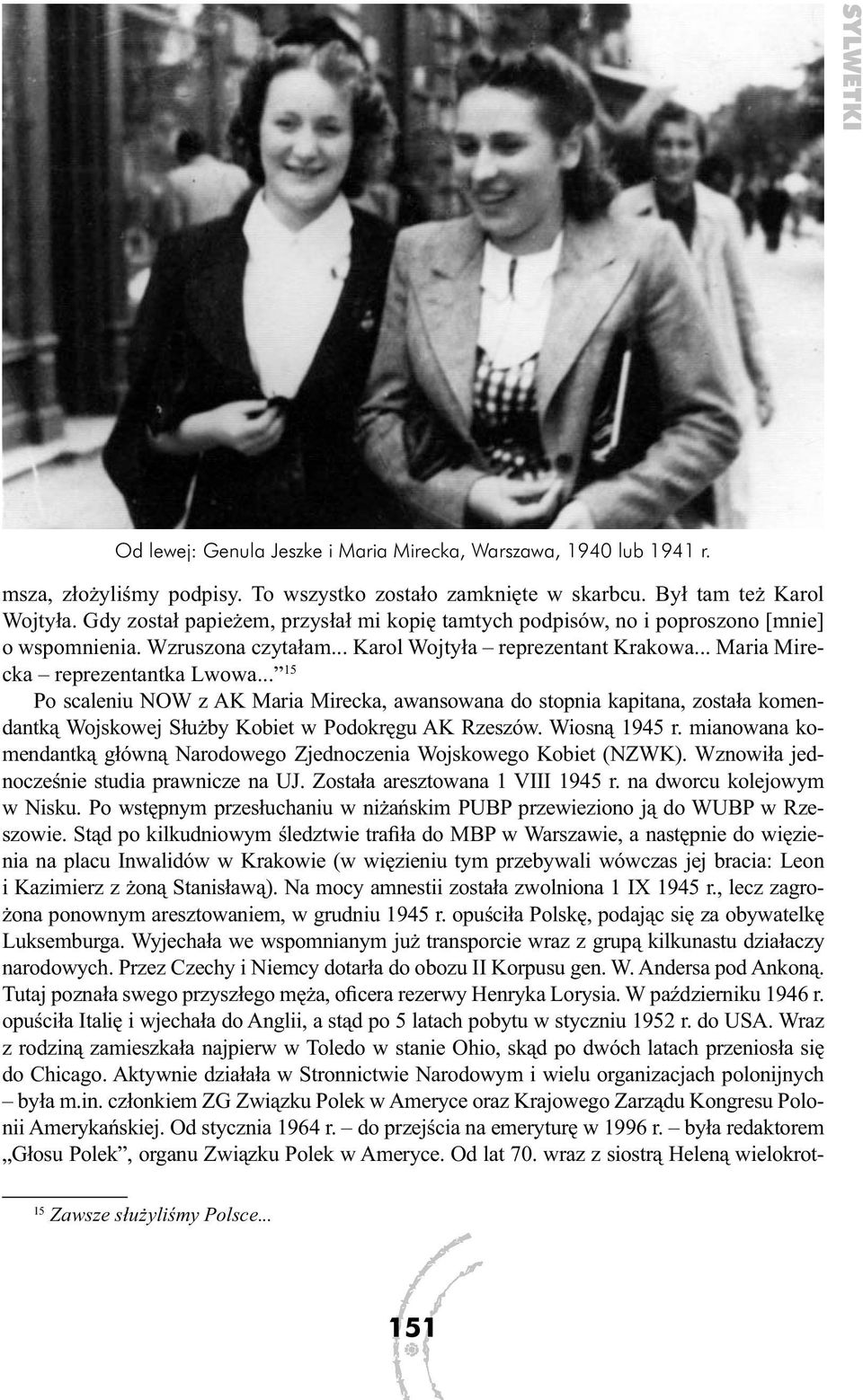 .. 15 Po scaleniu NOW z AK Maria Mirecka, awansowana do stopnia kapitana, została komendantką Wojskowej Służby Kobiet w Podokręgu AK Rzeszów. Wiosną 1945 r.