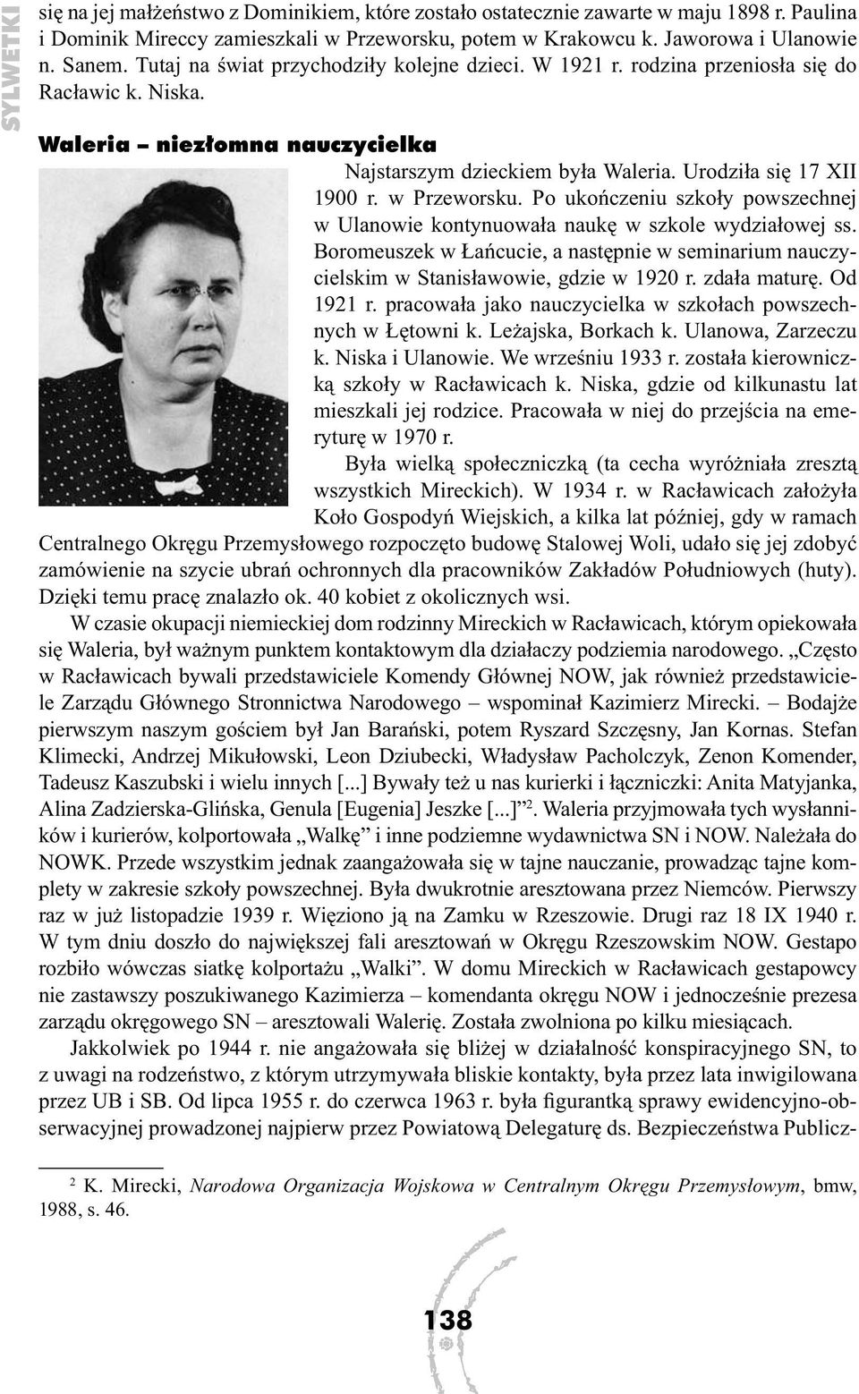 w Przeworsku. Po ukończeniu szkoły powszechnej w Ulanowie kontynuowała naukę w szkole wydziałowej ss. Boromeuszek w Łańcucie, a następnie w seminarium nauczycielskim w Stanisławowie, gdzie w 1920 r.