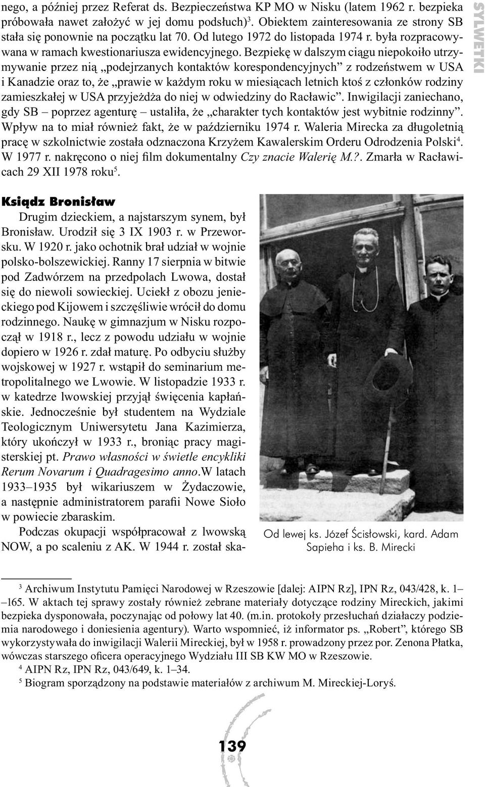 Bezpiekę w dalszym ciągu niepokoiło utrzymywanie przez nią podejrzanych kontaktów korespondencyjnych z rodzeństwem w USA i Kanadzie oraz to, że prawie w każdym roku w miesiącach letnich ktoś z